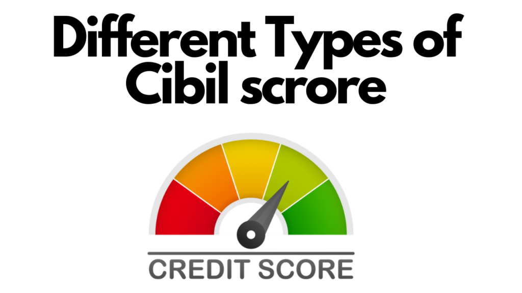 Different Types of Cibil scrore