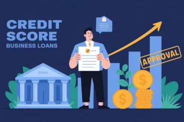 Why a Good Credit Score Matters for Business Loans