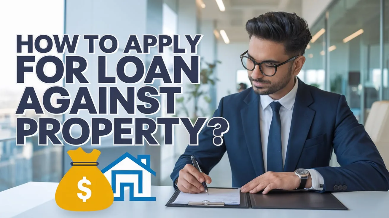 How to Apply for a Loan Against Property