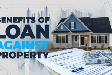 Benefits of Loan Against Property