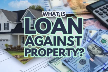 What is Loan Against Property?