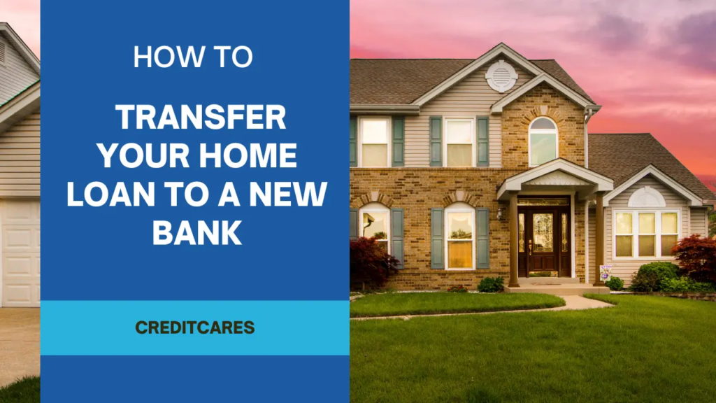 How to Transfer Your Home Loan to a New Bank