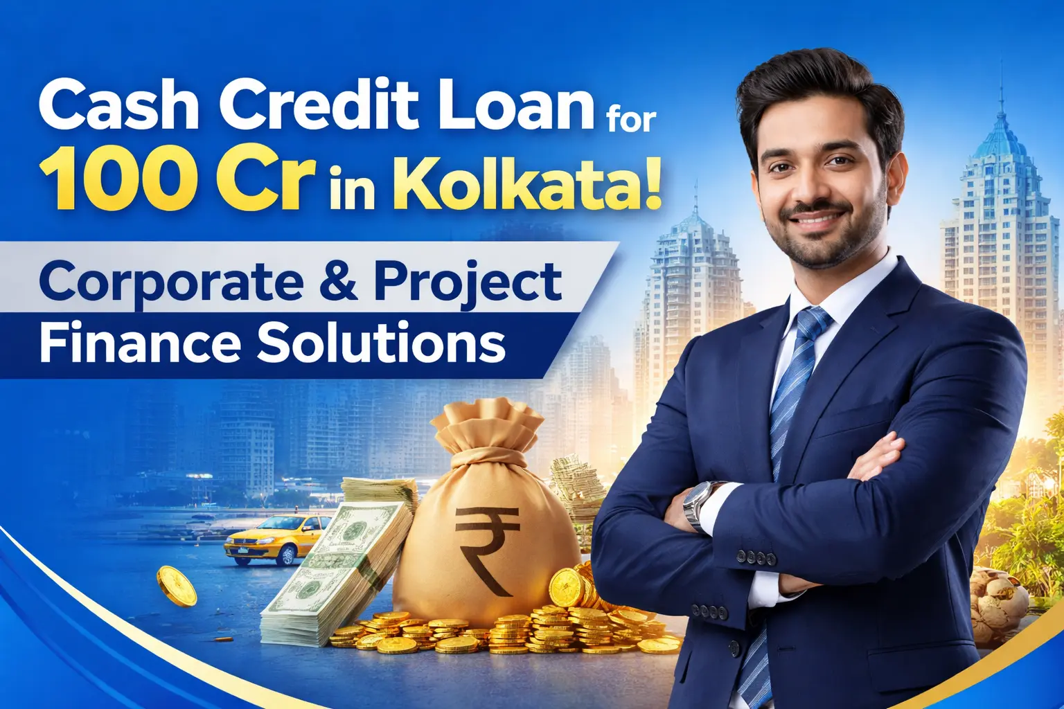 Cash Credit Loan for 100 Cr in Kolkata | Corporate & Project Finance Solutions