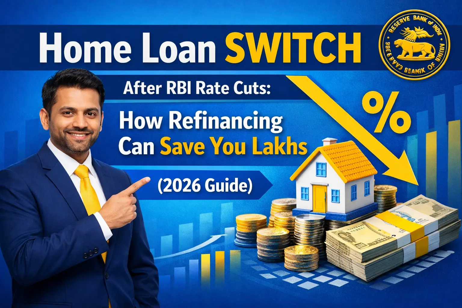 Home Loan Switch After RBI Rate Cuts: How Refinancing Can Save You Lakhs (2026 Guide)
